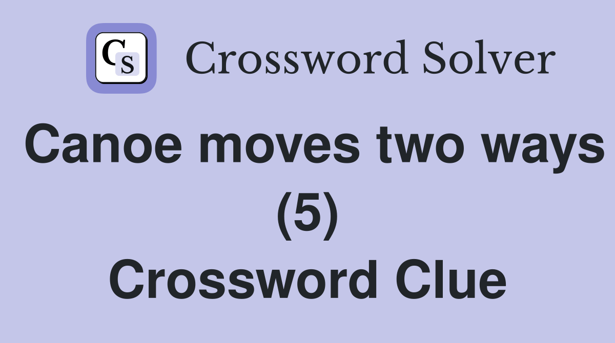 Canoe moves two ways (5) Crossword Clue Answers Crossword Solver